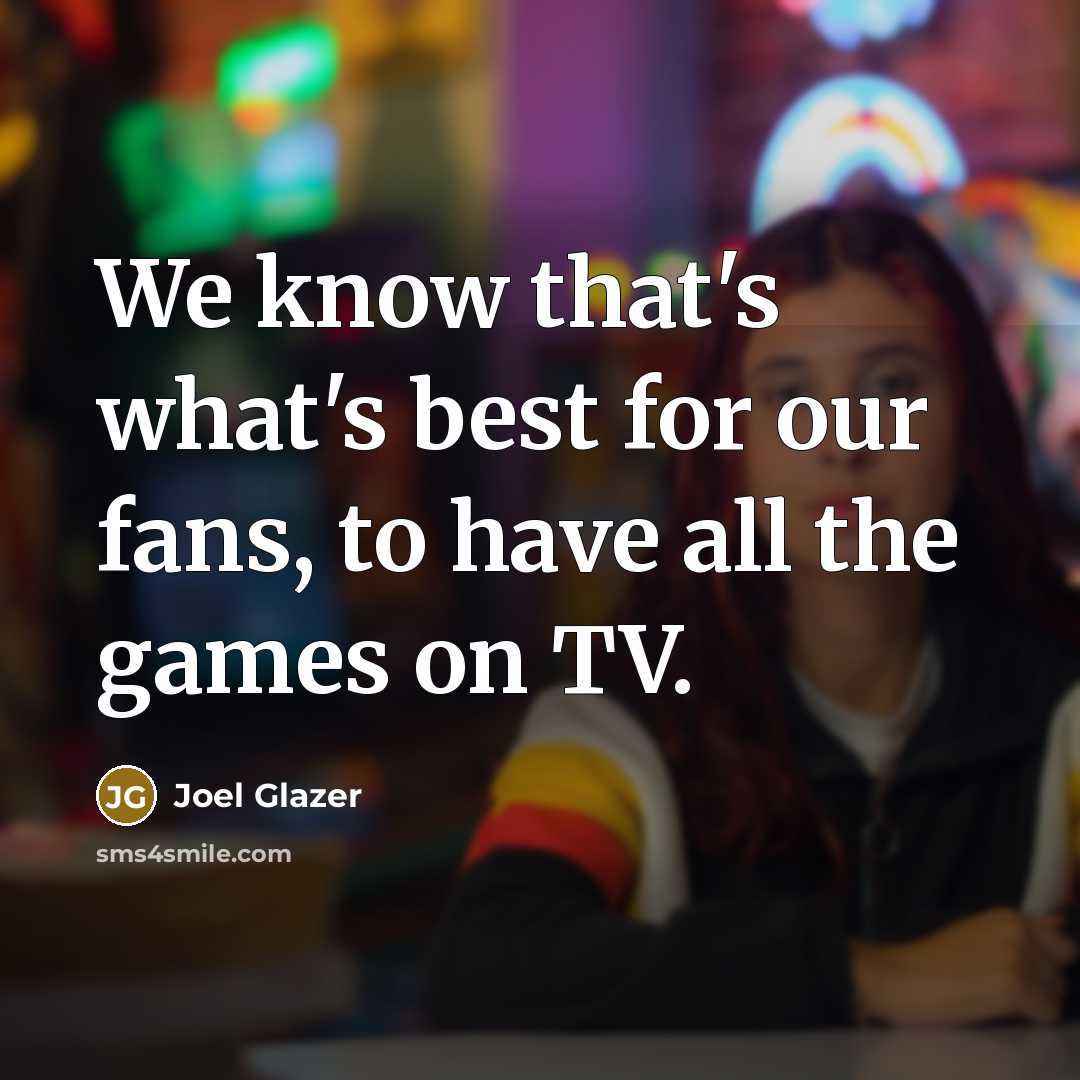“We know that's what's best for our fans, to have…” quote by Joel Glazer