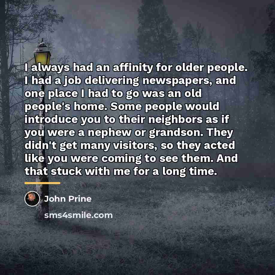 “I always had an affinity for older people. I had…” quote by John Prine