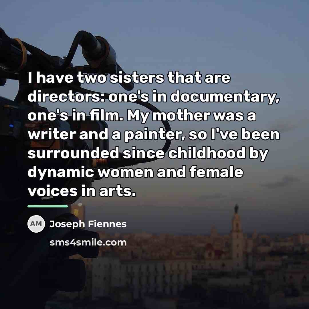 “I have two sisters that are directors: one's in documentary,…” quote by Joseph Fiennes