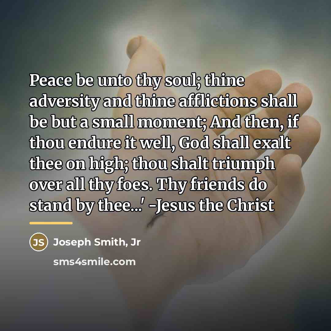 “Peace be unto thy soul; thine adversity and thine afflictions…” quote by Joseph Smith, Jr