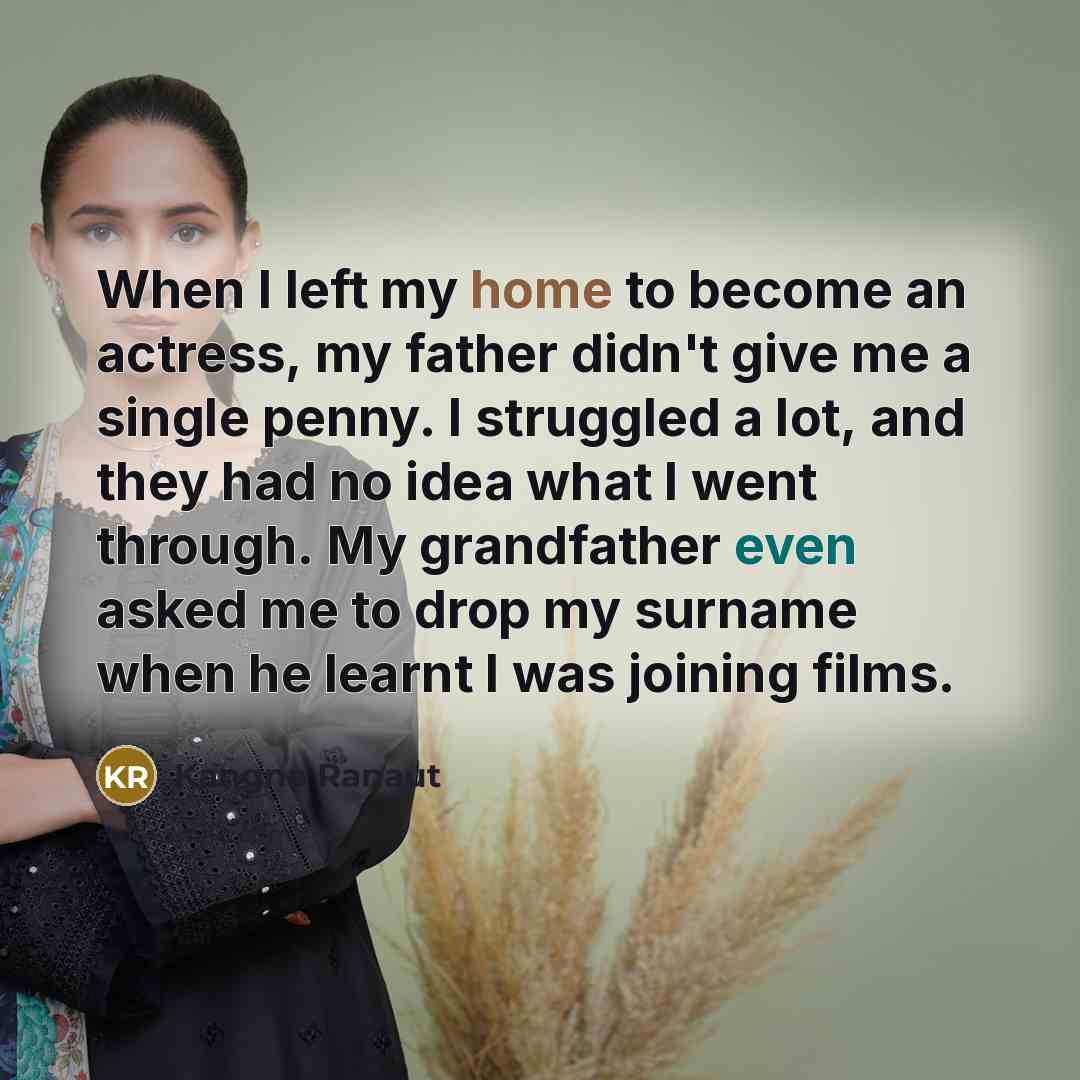 “When I left my home to become an actress, my…” quote by Kangna Ranaut