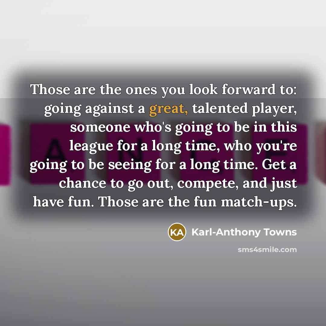 “Those are the ones you look forward to: going against…” quote by Karl-Anthony Towns
