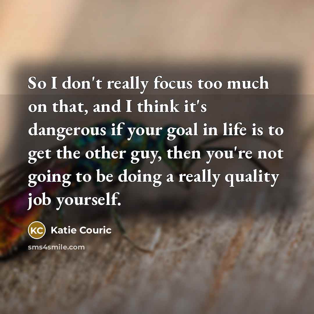 “So I don't really focus too much on that, and…” quote by Katie Couric