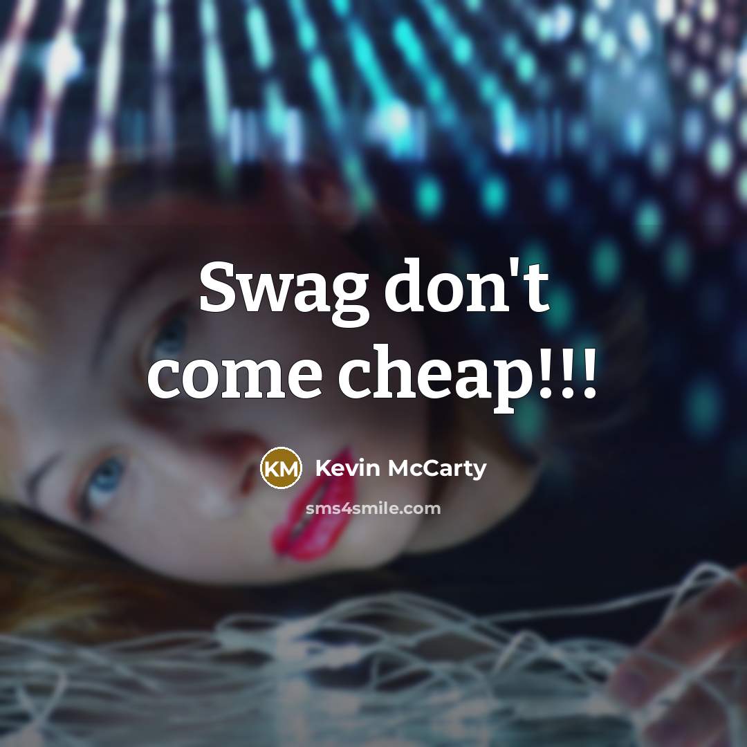 “Swag don't come cheap!!!” quote by Kevin Mccarty