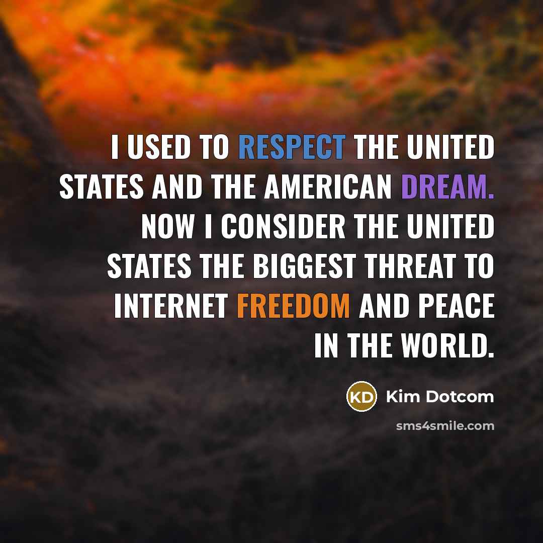 “I used to respect the United States and the American…” quote by Kim Dotcom