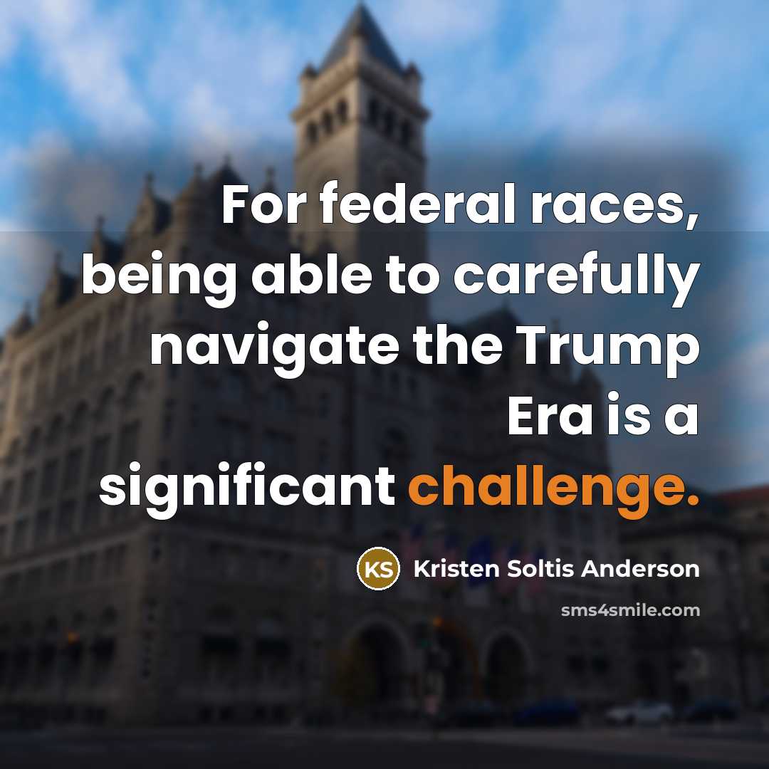 “For federal races, being able to carefully navigate the Trump…” quote by Kristen Soltis Anderson