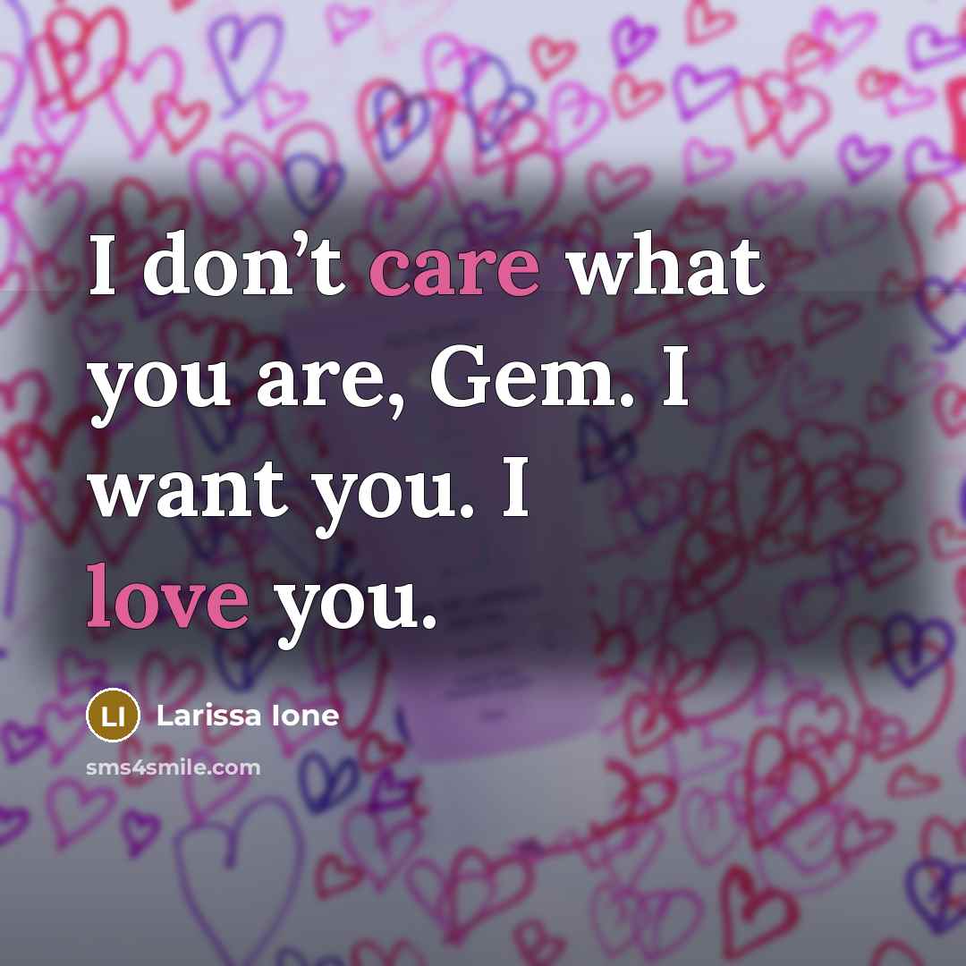 “I don’t care what you are, Gem. I want you.…” quote by Larissa Ione