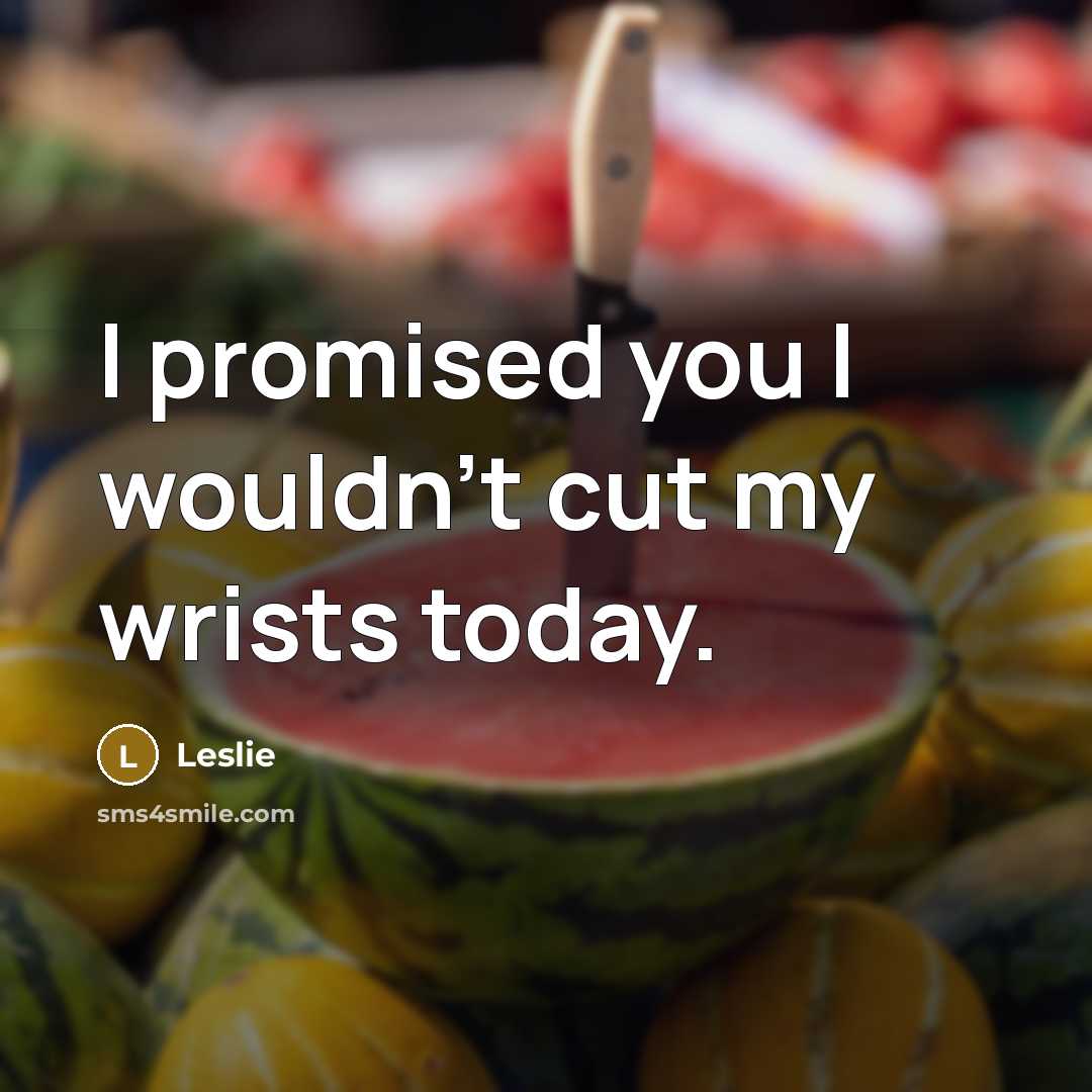 “I promised you I wouldn't cut my wrists today.…” quote by Leslie
