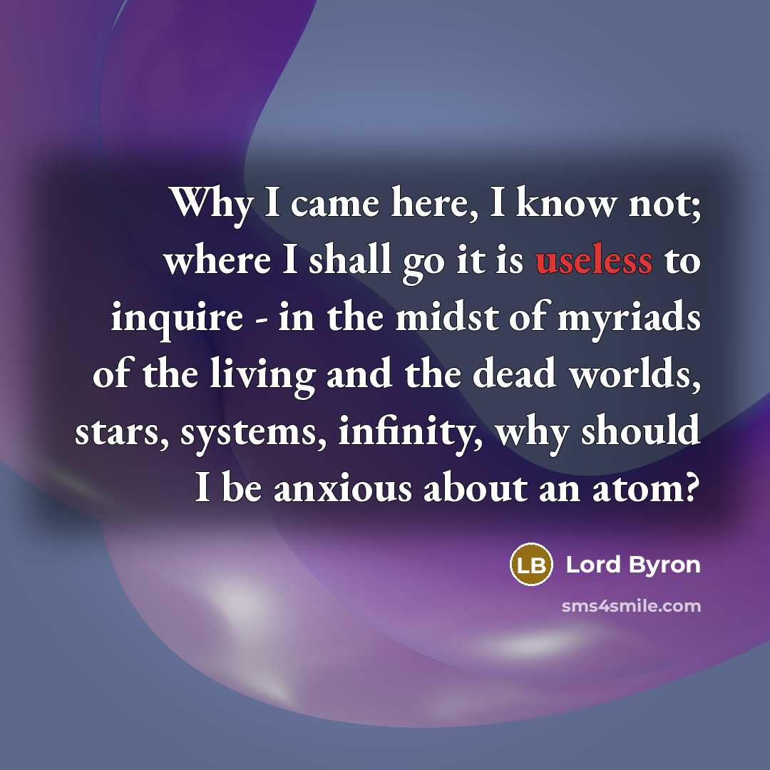 “Why I came here, I know not; where I shall…” quote by Lord Byron