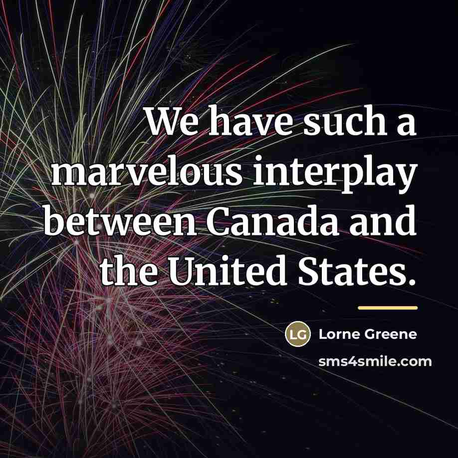“We have such a marvelous interplay between Canada and the…” quote by Lorne Greene