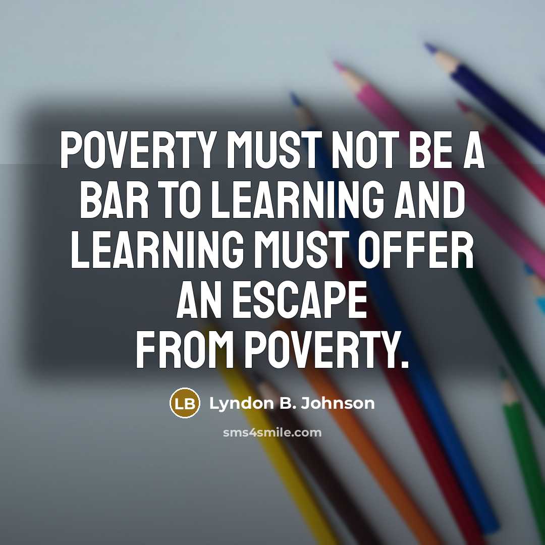 “Poverty must not be a bar to learning and learning…” quote by Lyndon B. Johnson