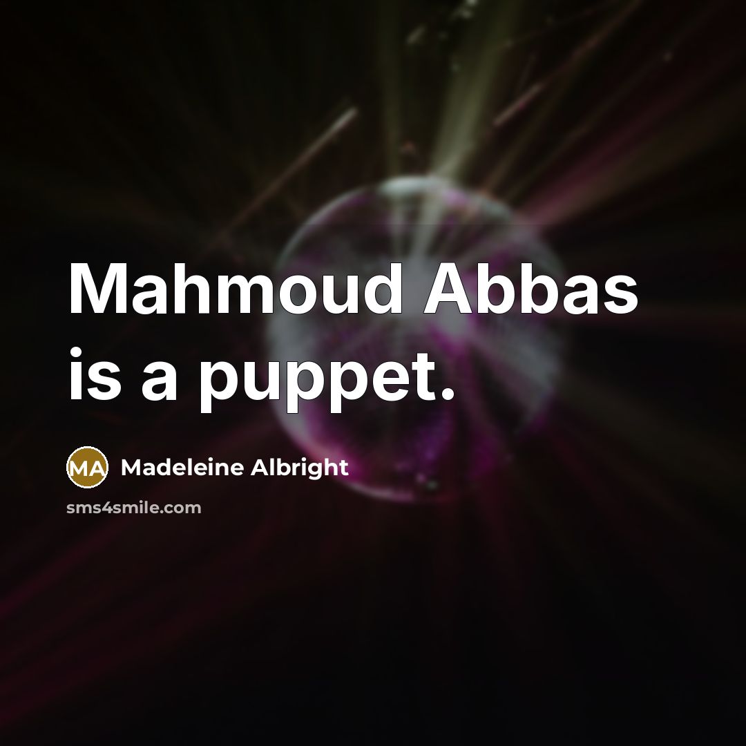 “Mahmoud Abbas is a puppet.…” quote by Madeleine Albright