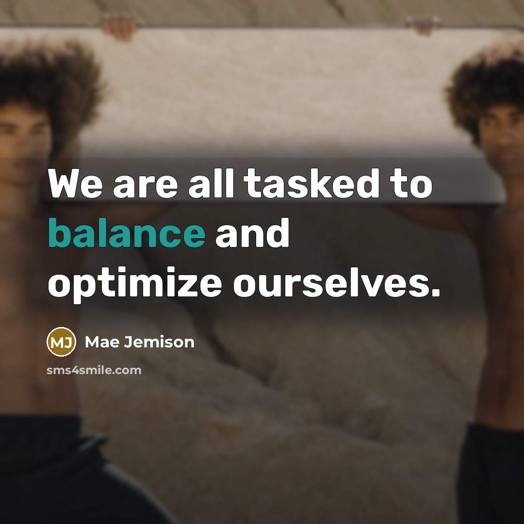 “We are all tasked to balance and optimize ourselves.…” quote by Mae Jemison