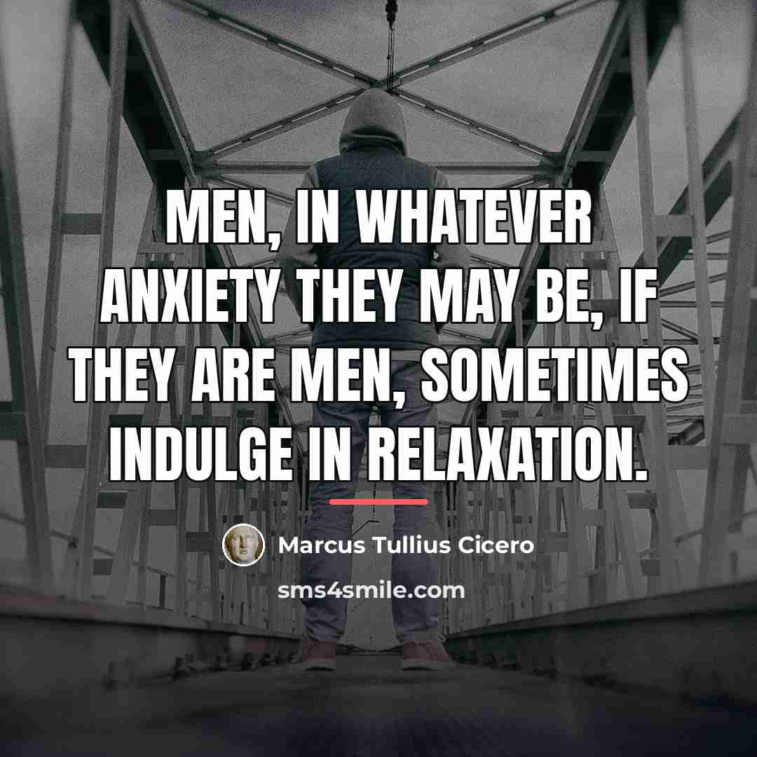 “Men, in whatever anxiety they may be, if they are…” quote by Marcus Tullius Cicero