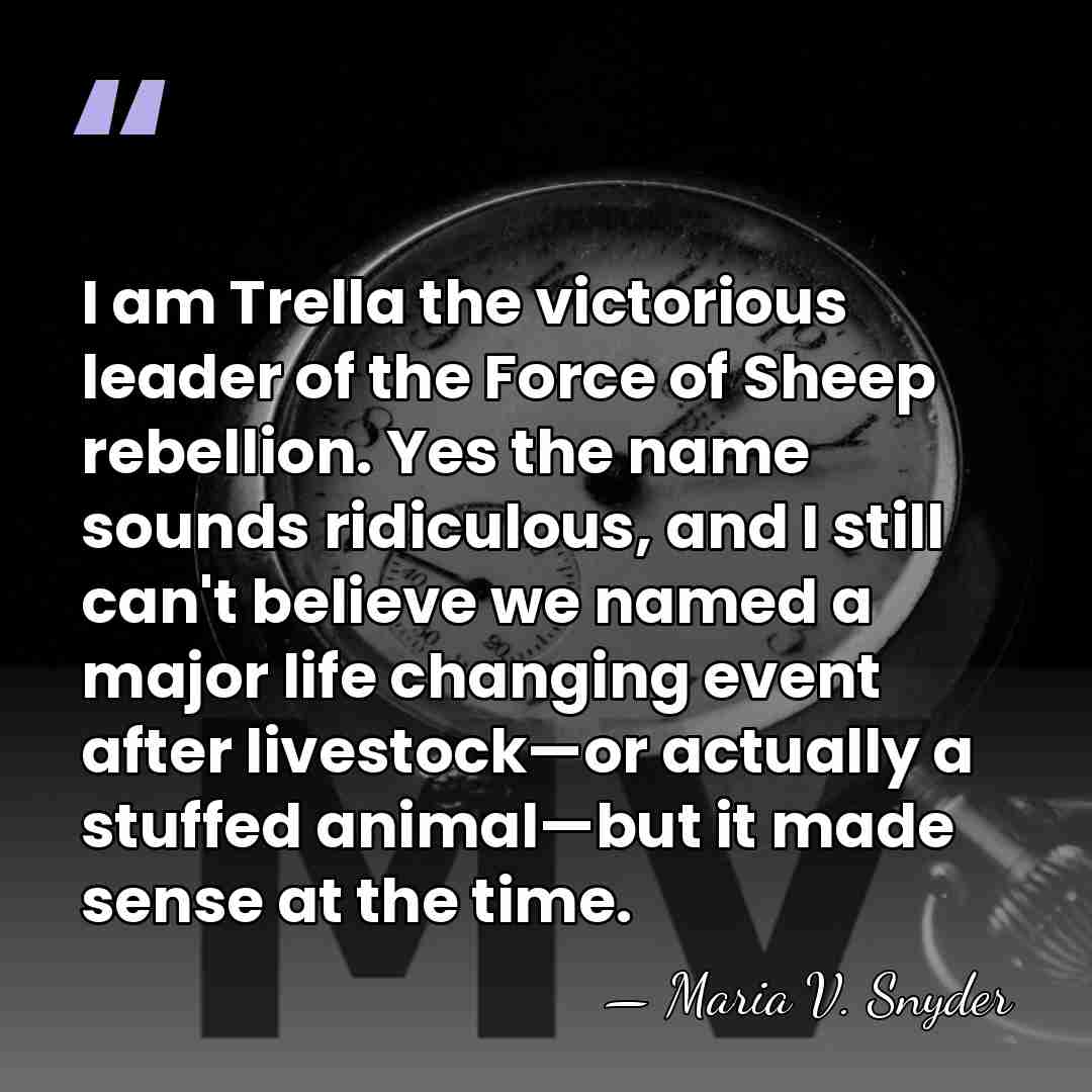 I am Trella the victorious leader of the Force of Sheep rebellion.&hellip; - Maria V. Snyder