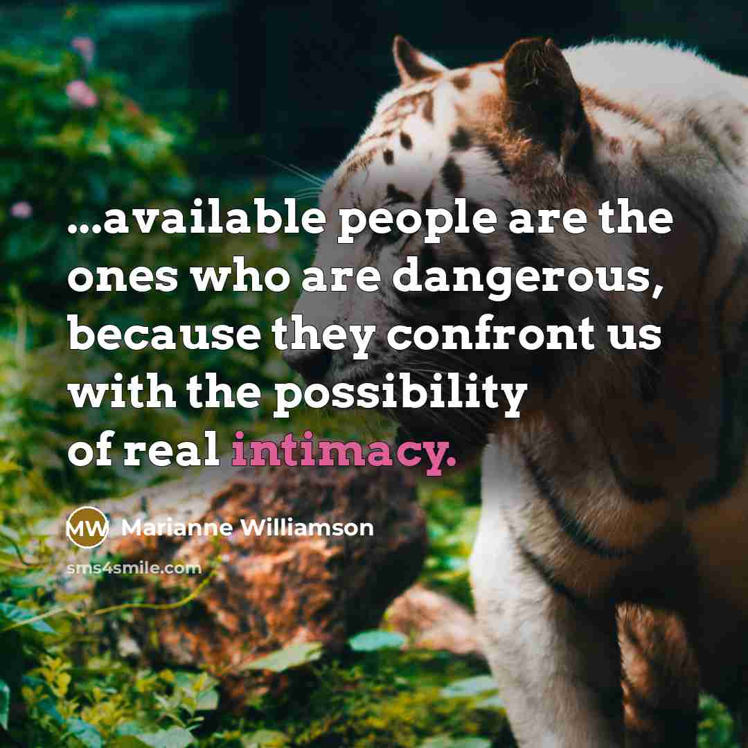 “...available people are the ones who are dangerous, because they…” quote by Marianne Williamson