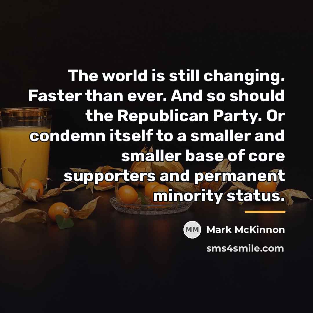 “The world is still changing. Faster than ever. And so…” quote by Mark McKinnon