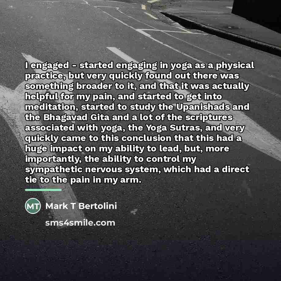 “I engaged - started engaging in yoga as a physical…” quote by Mark T Bertolini