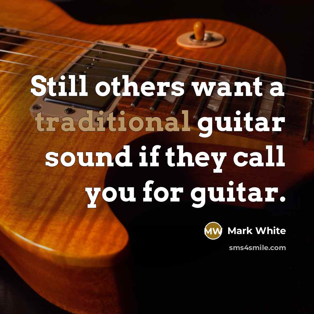 “Still others want a traditional guitar sound if they call…” quote by Mark White