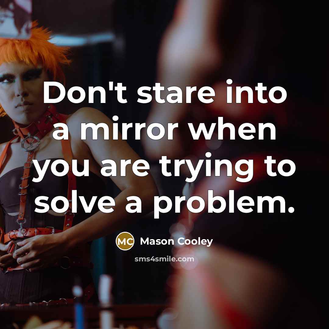 “Don't stare into a mirror when you are trying to…” quote by Mason Cooley