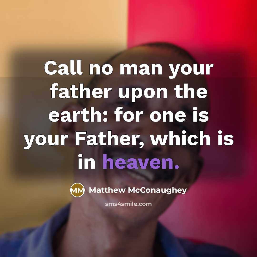 “Call no man your father upon the earth: for one…” quote by Matthew McConaughey