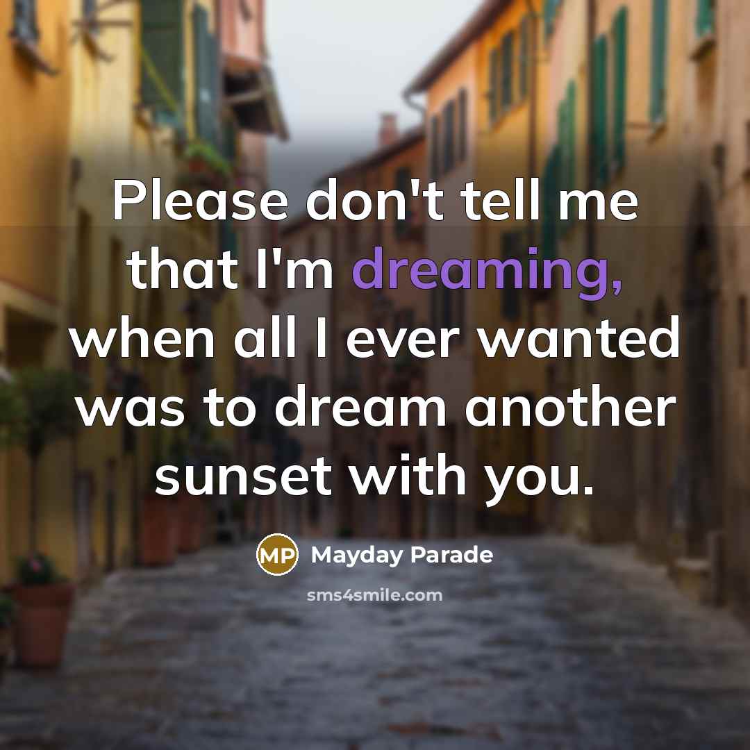 “Please don't tell me that I'm dreaming, when all I…” quote by Mayday Parade