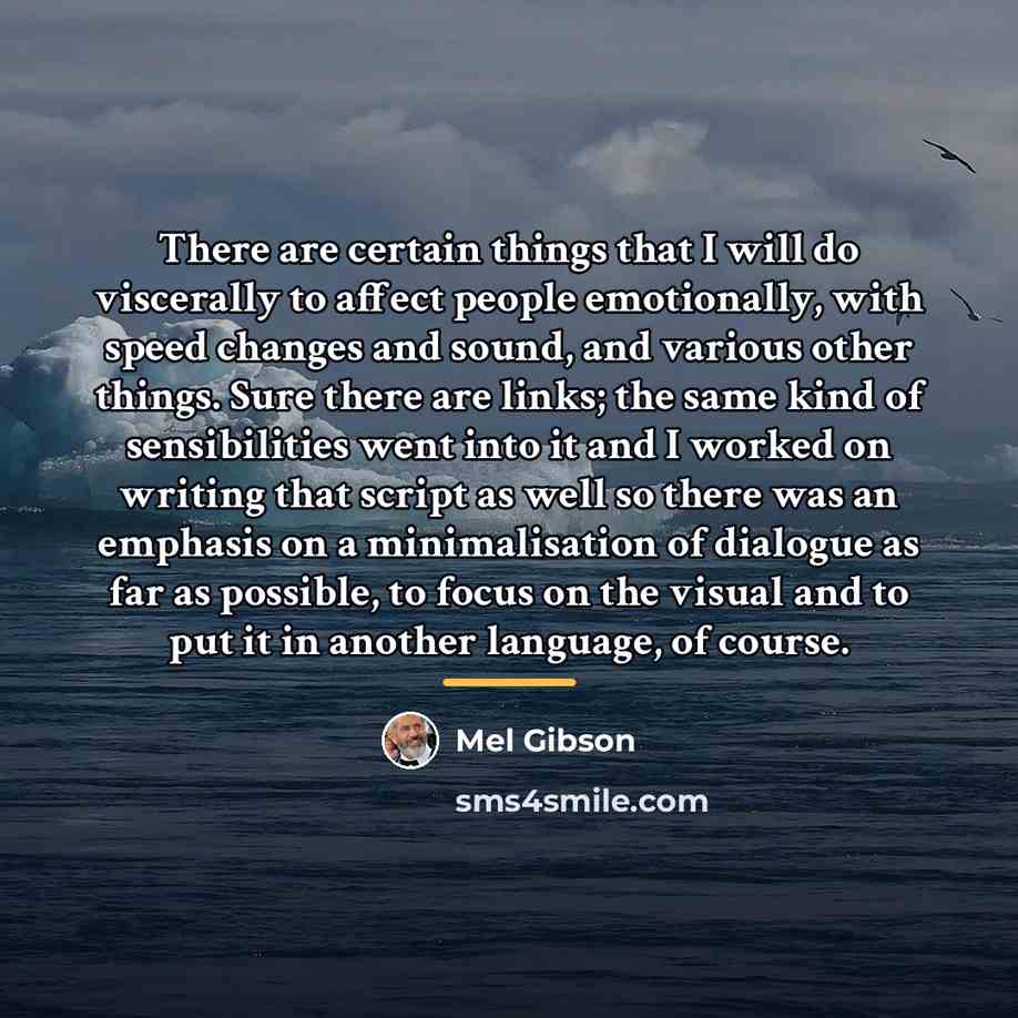 “There are certain things that I will do viscerally to…” quote by Mel Gibson