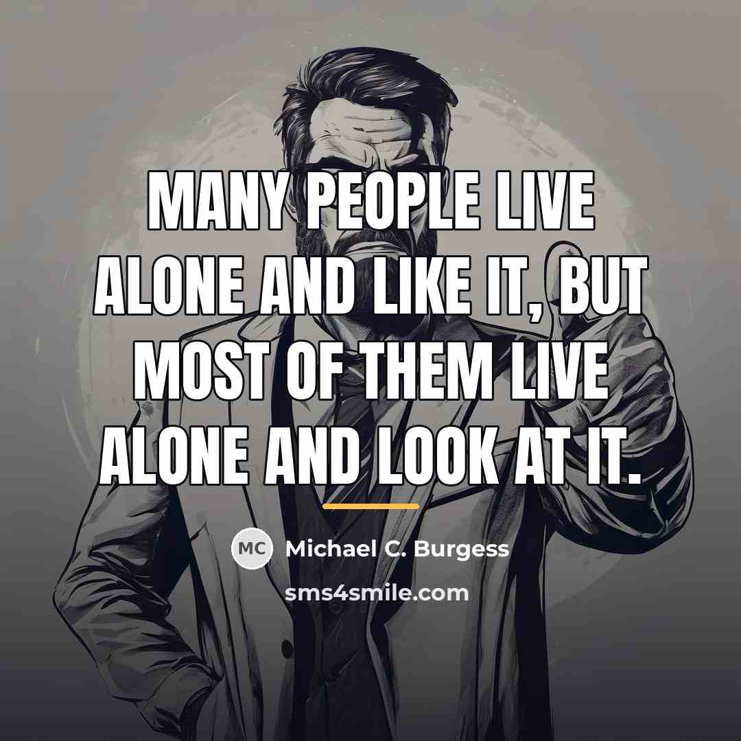 “Many people live alone and like it, but most of…” quote by Michael C. Burgess
