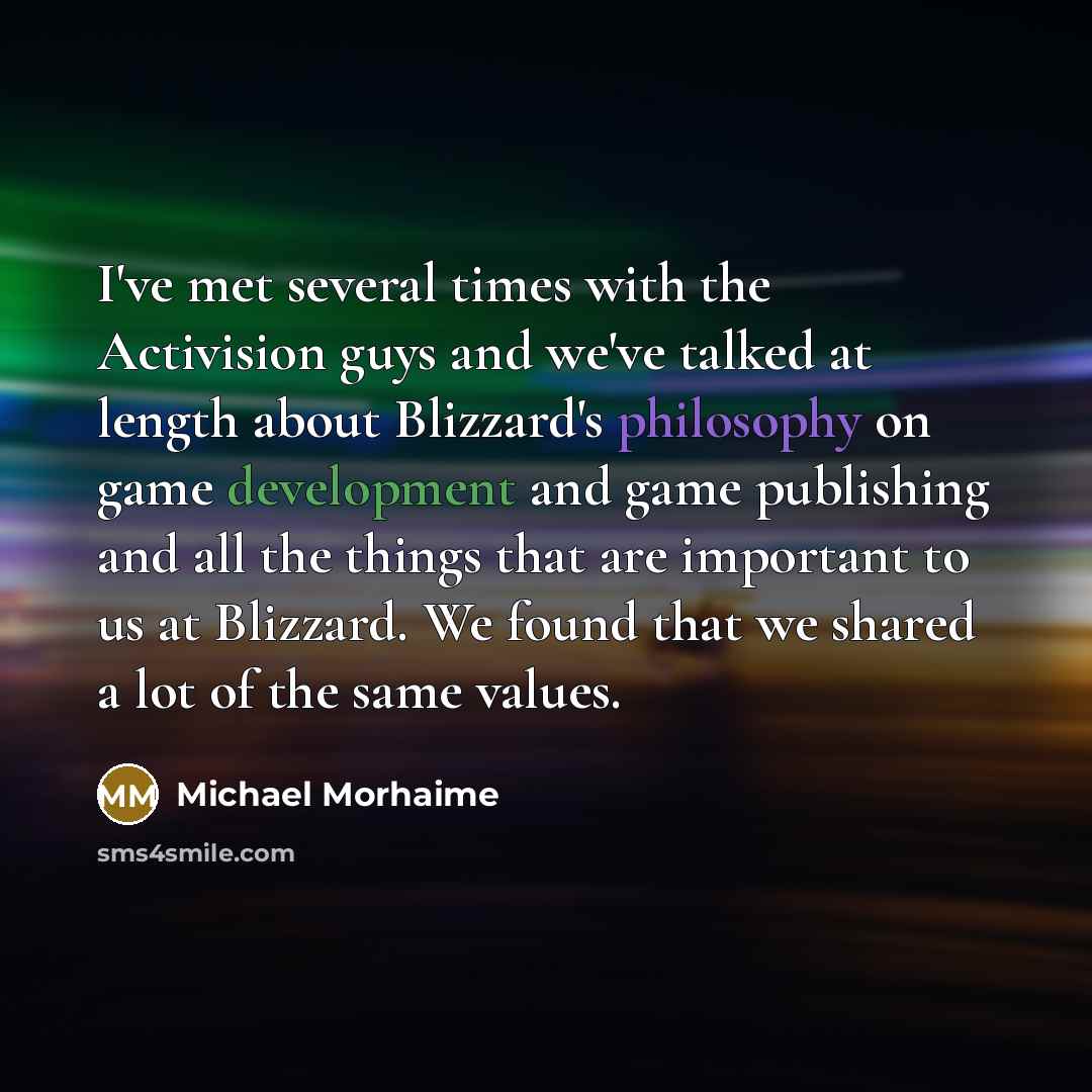 “I've met several times with the Activision guys and we've…” quote by Michael Morhaime