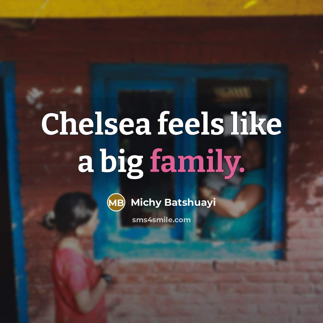 “Chelsea feels like a big family.…” quote by Michy Batshuayi