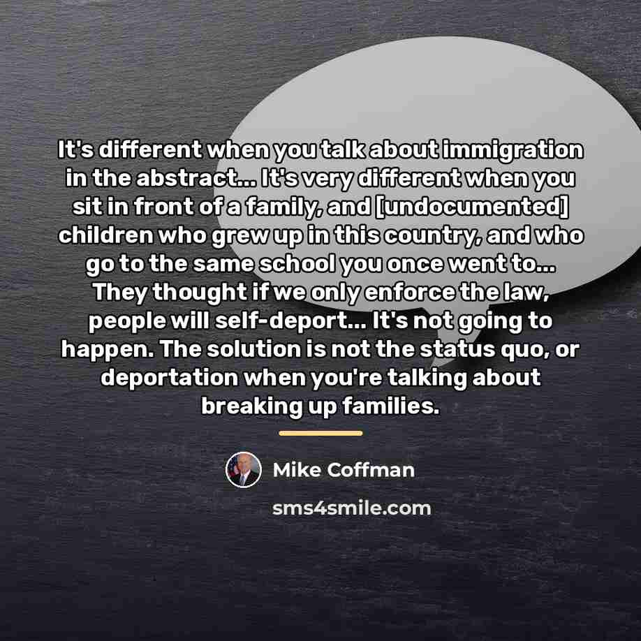 “It's different when you talk about immigration in the abstract...…” quote by Mike Coffman