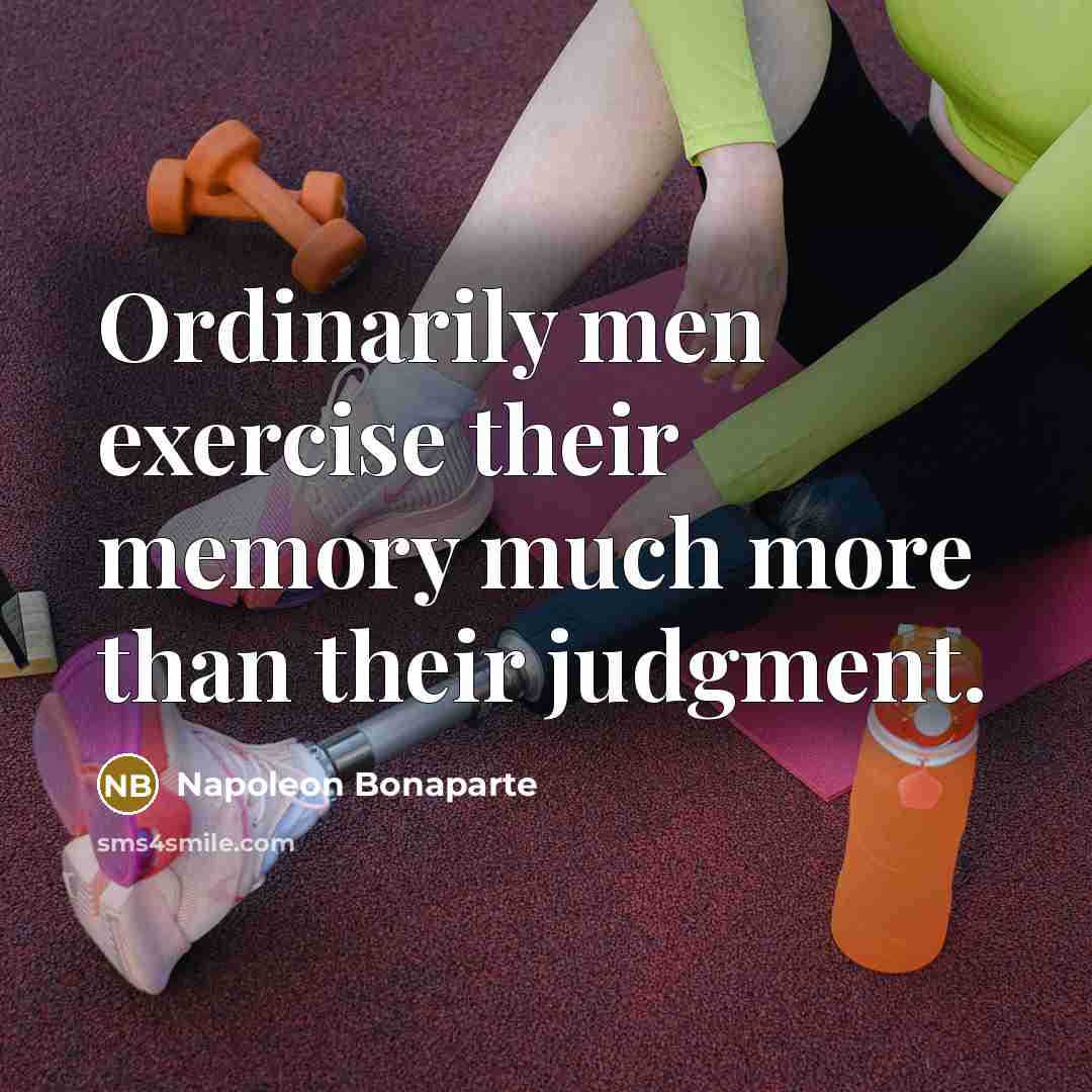“Ordinarily men exercise their memory much more than their judgment.…” quote by Napoleon Bonaparte
