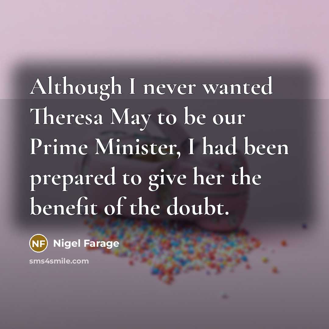 “Although I never wanted Theresa May to be our Prime…” quote by Nigel Farage