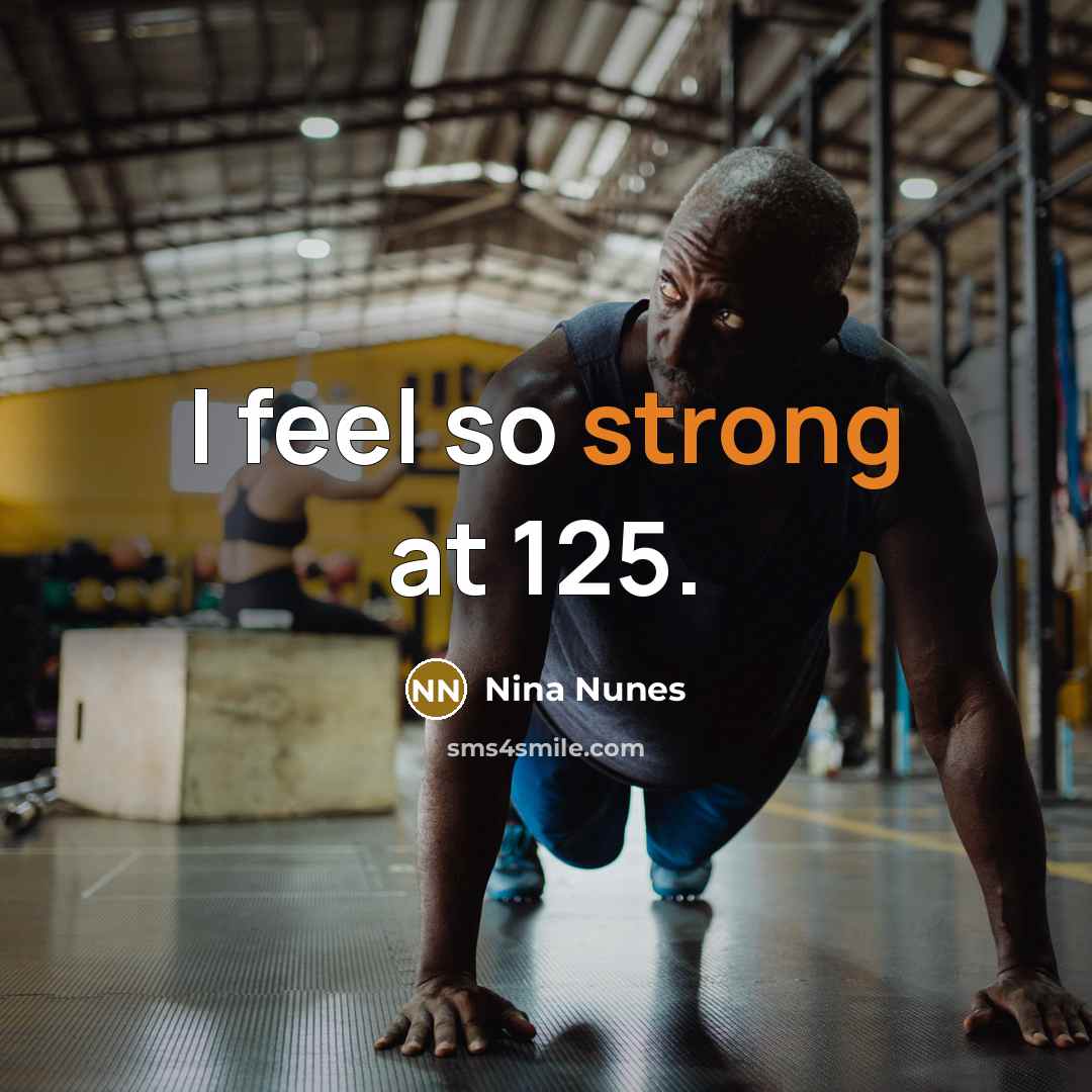 “I feel so strong at 125.…” quote by Nina Nunes