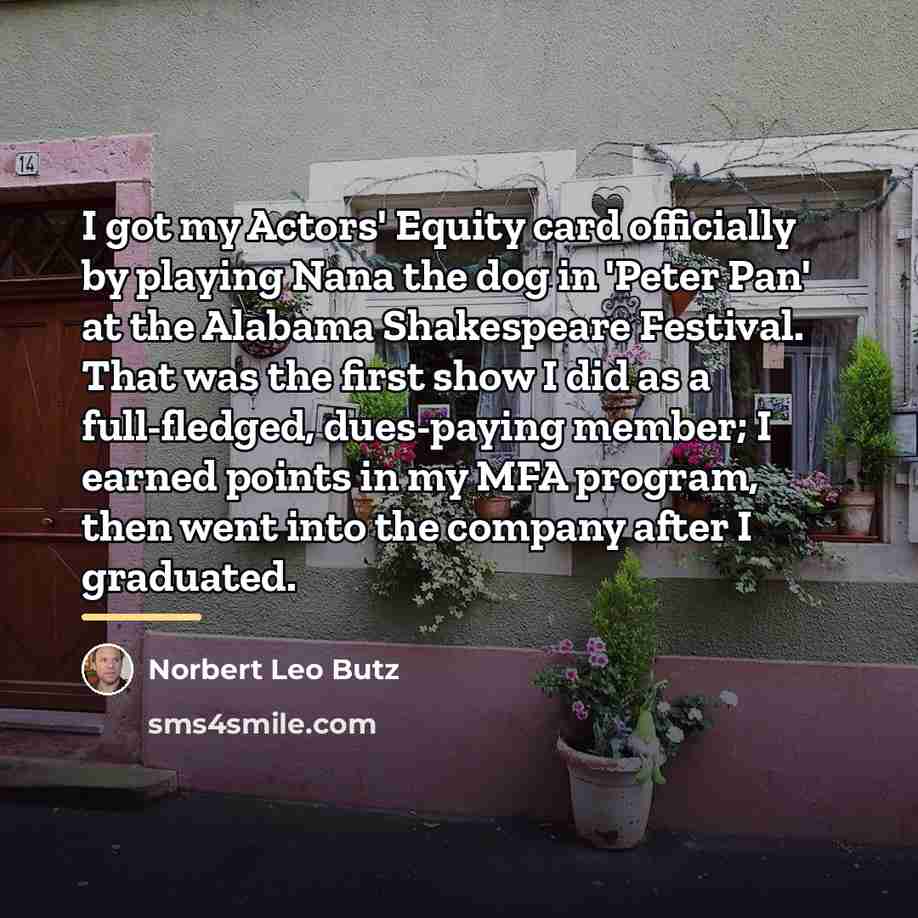 “I got my Actors' Equity card officially by playing Nana…” quote by Norbert Leo Butz