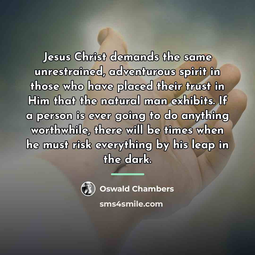 “Jesus Christ demands the same unrestrained, adventurous spirit in those…” quote by Oswald Chambers