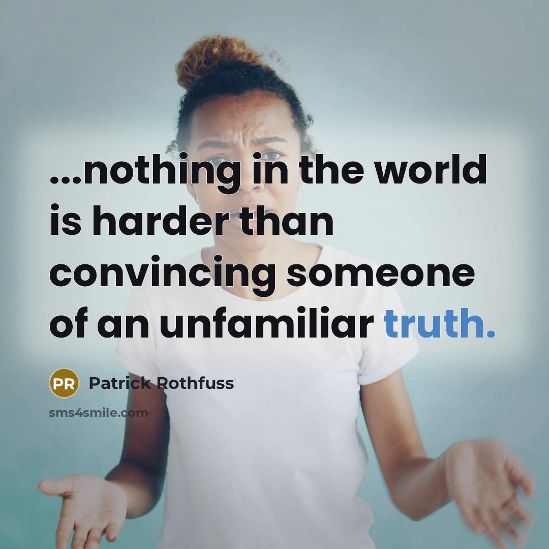 “...nothing in the world is harder than convincing someone of…” quote by Patrick Rothfuss