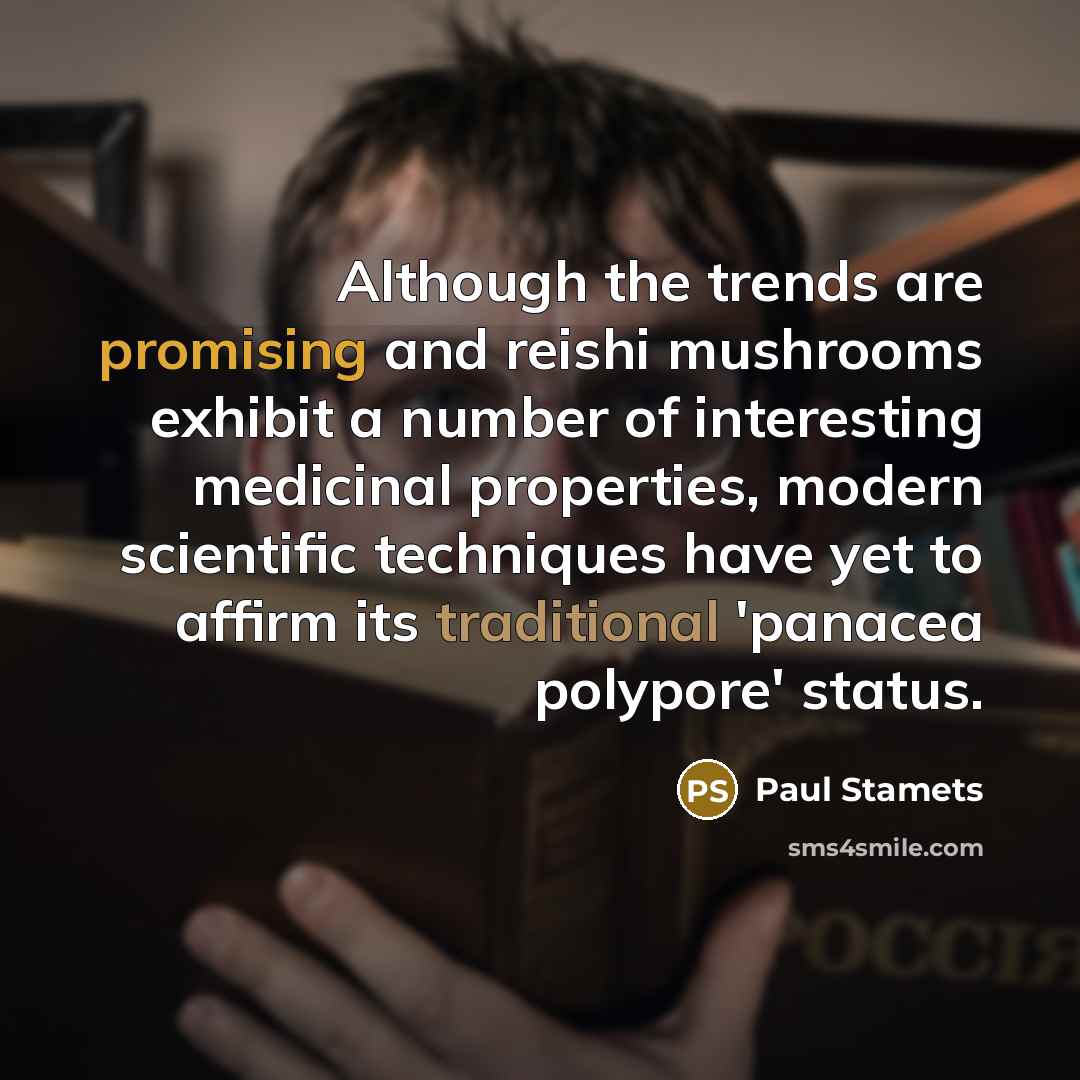 “Although the trends are promising and reishi mushrooms exhibit a…” quote by Paul Stamets