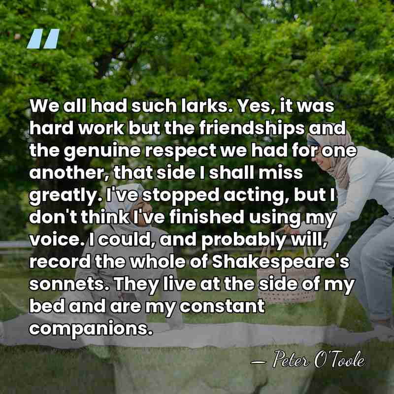 We all had such larks. Yes, it was hard work but the&hellip; - Peter O'Toole