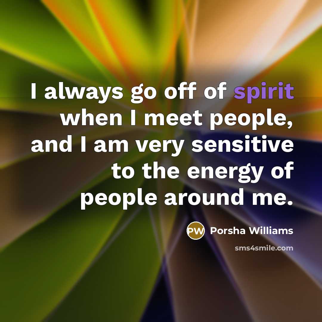 “I always go off of spirit when I meet people,…” quote by Porsha Williams