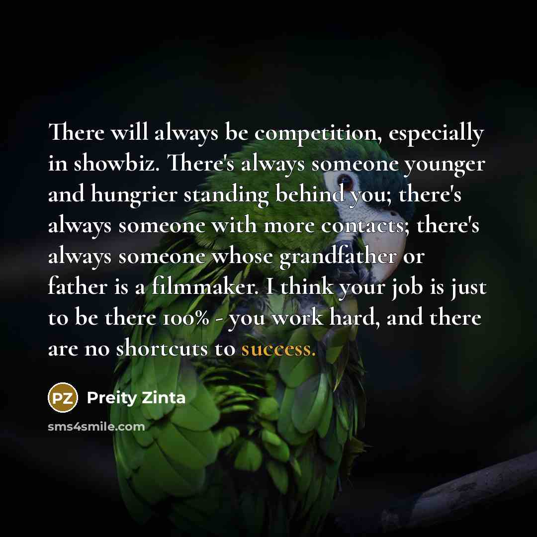 “There will always be competition, especially in showbiz. There's always…” quote by Preity Zinta