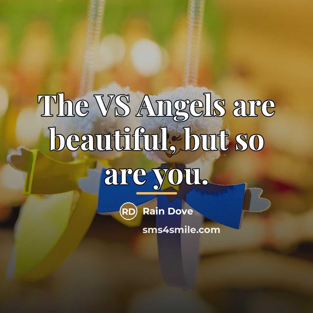 “The VS Angels are beautiful, but so are you.…” quote by Rain Dove