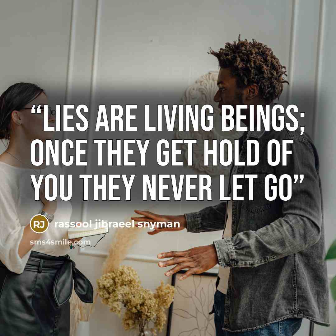 “Lies are living beings; once they get hold of you they never let go” quote by rassool jibraeel snyman