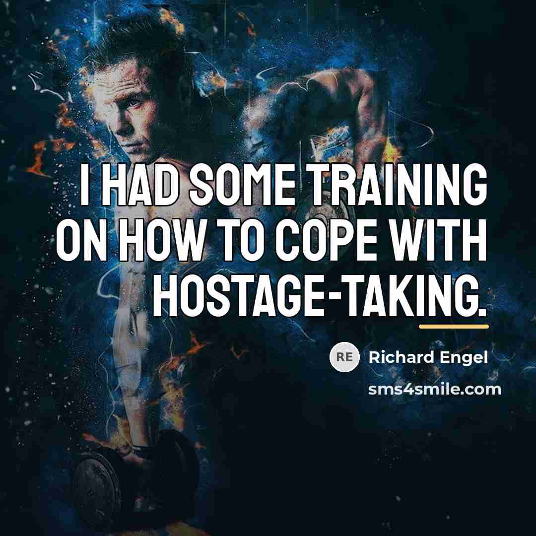 “I had some training on how to cope with hostage-taking.…” quote by Richard Engel