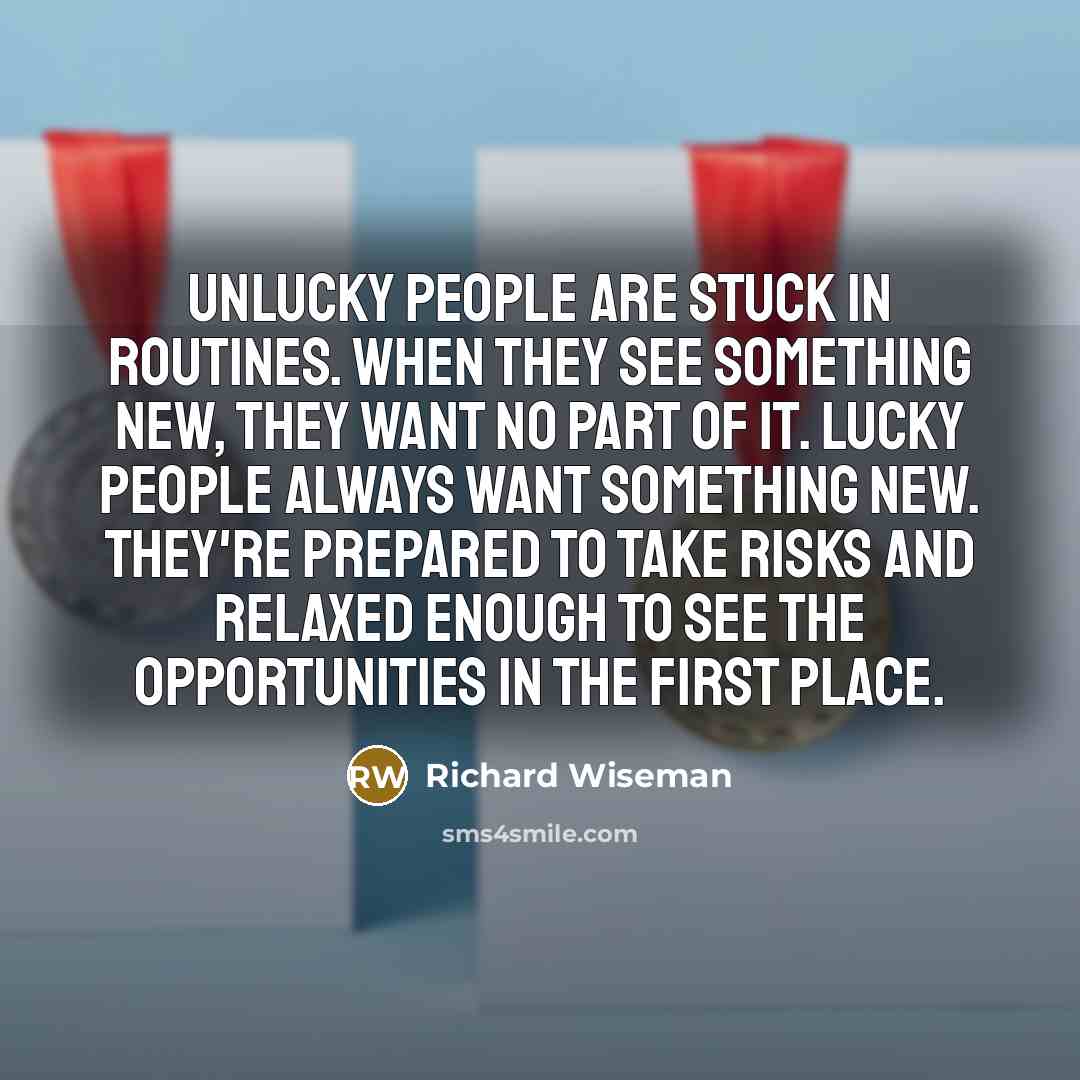 “Unlucky people are stuck in routines. When they see something…” quote by Richard Wiseman