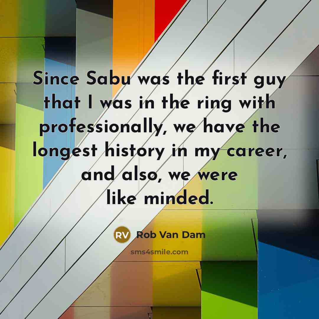 “Since Sabu was the first guy that I was in…” quote by Rob Van Dam