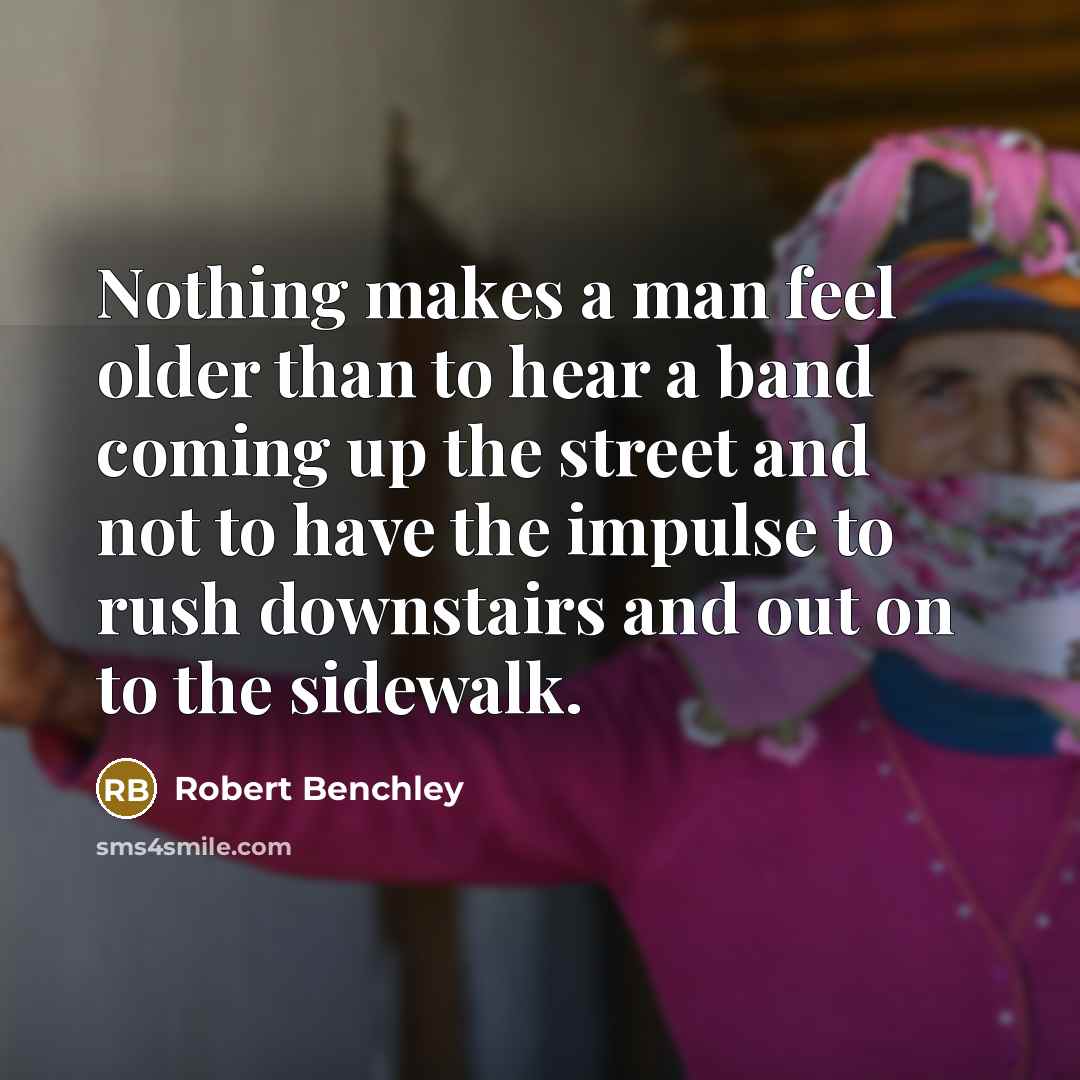 “Nothing makes a man feel older than to hear a…” quote by Robert Benchley