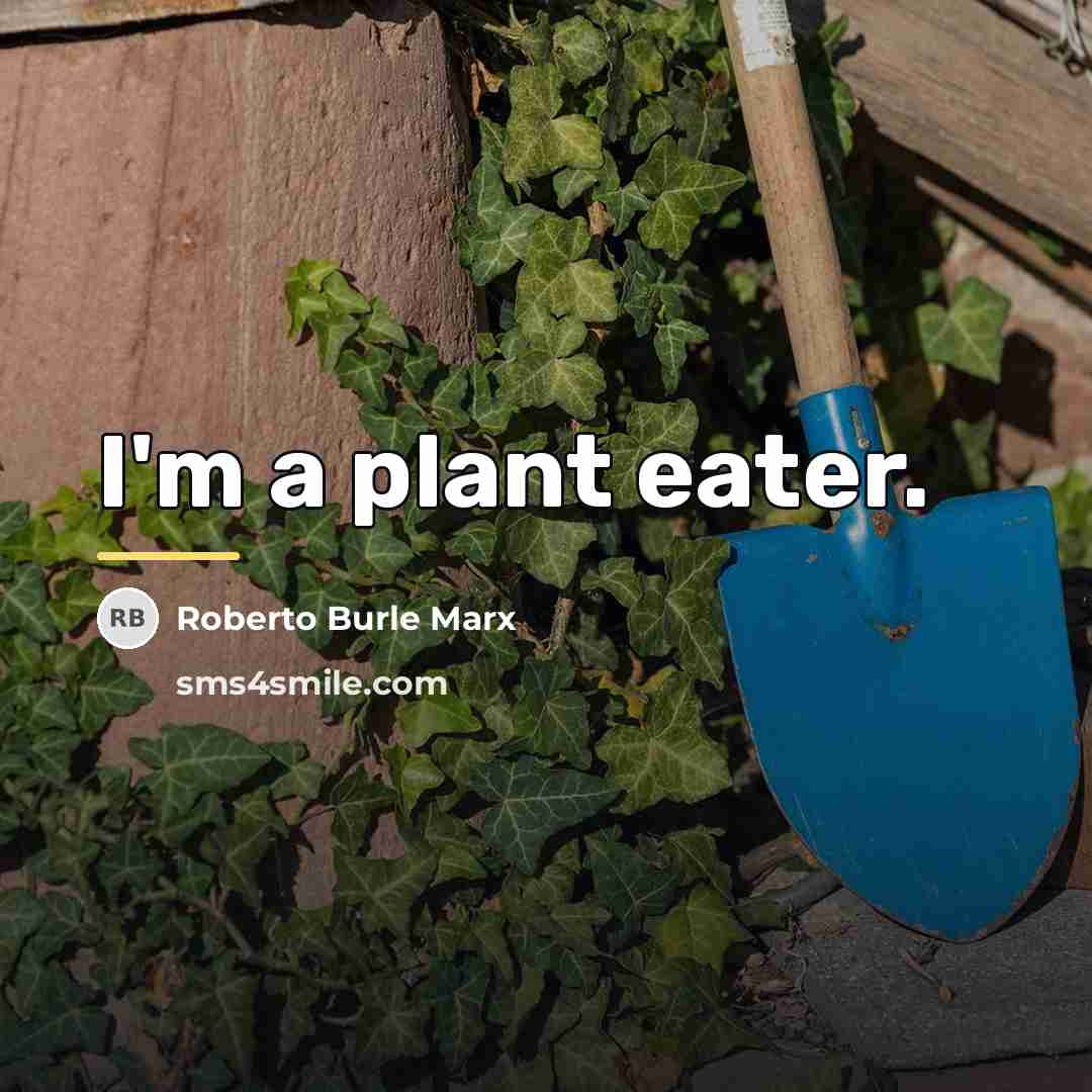 “I'm a plant eater.…” quote by Roberto Burle Marx