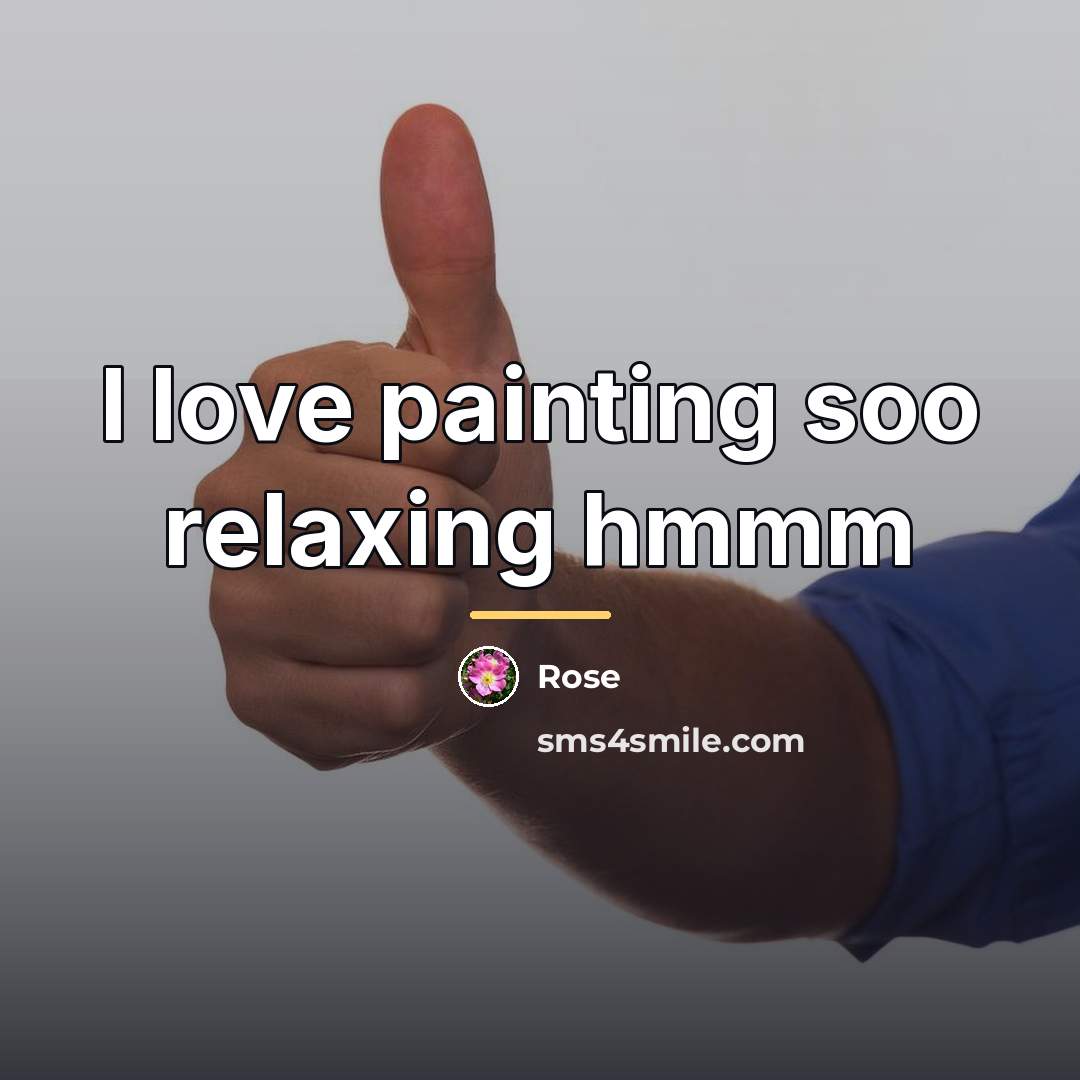 “I love painting soo relaxing hmmm…” quote by Rose