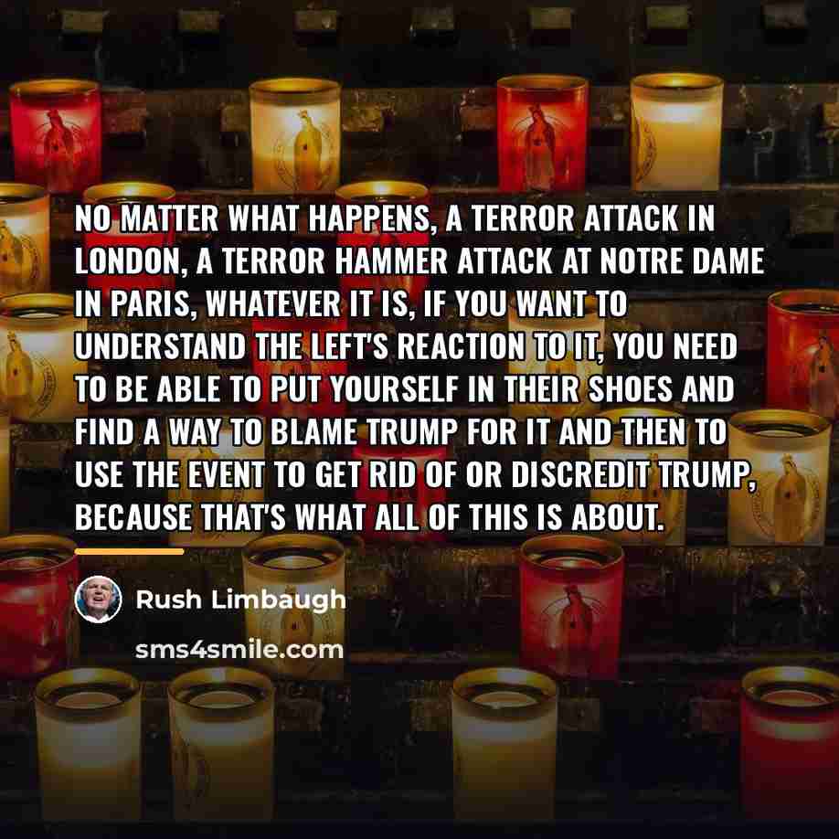 “No matter what happens, a terror attack in London, a…” quote by Rush Limbaugh